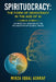 Spirituocracy: THE FORM OF DEMOCRACY IN THE AGE OF AI: On Spiritual Wisdom as the Foundation of Global Peace by Mirza Iqbal Ashraf