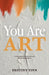 You Are Art: reclaiming your identity as a divine masterpiece by Destiny Finn