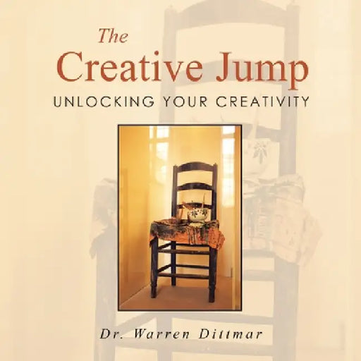 The Creative Jump: Unlocking Your Creativity by Warren Dittmar