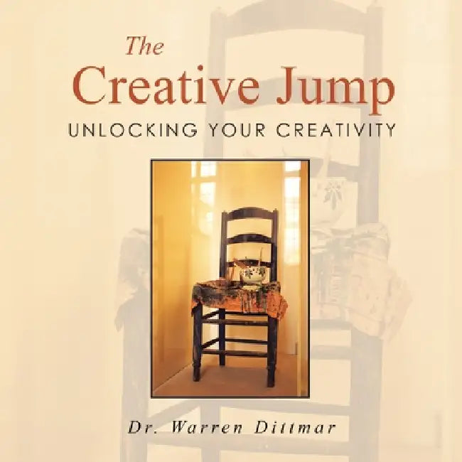 The Creative Jump: Unlocking Your Creativity by Warren Dittmar