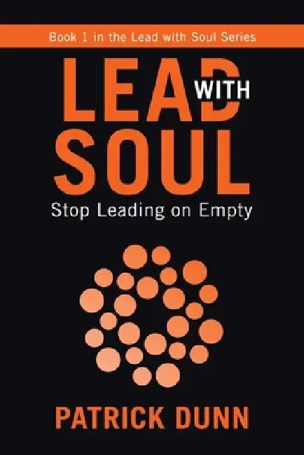 Stop Leading on Empty: Book 1 in the Lead with Soul Series by Patrick Dunn