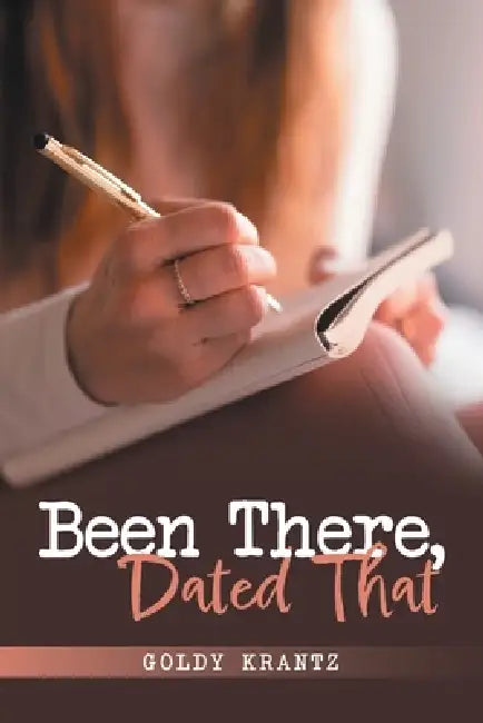Been There, Dated That by Goldy Krantz