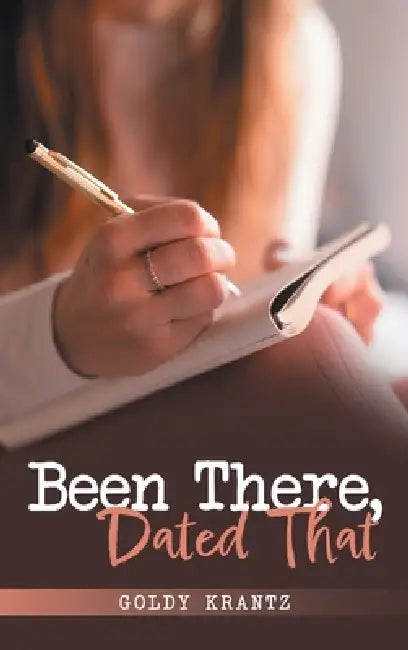 Been There, Dated That by Goldy Krantz