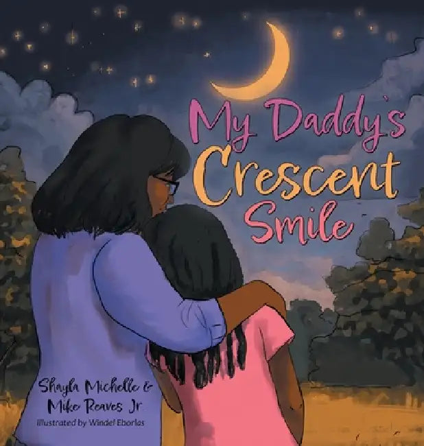 My Daddy's Crescent Smile by Shayla Michelle, Jr. Reaves Mike, Windel Eborlas
