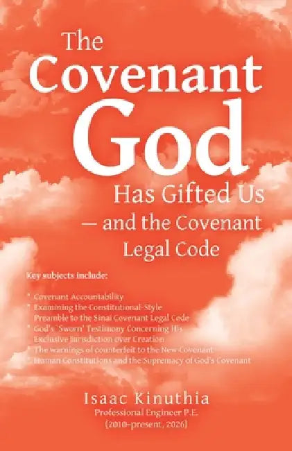 The Covenant God Has Gifted Us - and the Covenant Legal Code by Isaac Kinuthia