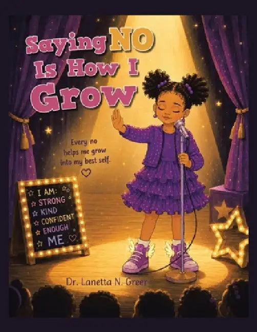 Saying No Is How I Grow: Every no helps me grow into my best self. by Lanetta N. Greer