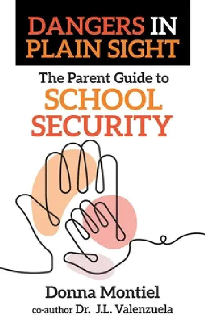The Parent Guide to School Security: Dangers in Plain Sight by Donna Montiel, J. L. Valenzuela