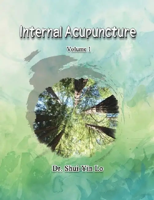 Internal Acupuncture (Volume 1) by Shui Yin Lo