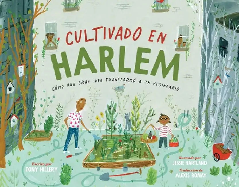Cultivado En Harlem (Harlem Grown): Cómo Una Gran Idea Transformó a Un Vecindario by Tony Hillery
