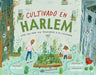 Cultivado En Harlem (Harlem Grown): Cómo Una Gran Idea Transformó a Un Vecindario by Tony Hillery