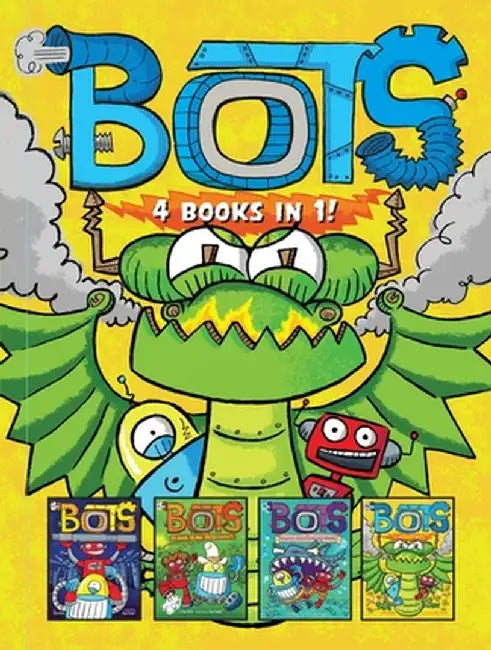 Bots 4 Books in 1!: The Most Annoying Robots in the Universe; The Good, the Bad, and the Cowbots; 20,000 Robots Under the Sea; The Dragon by Russ Bolts