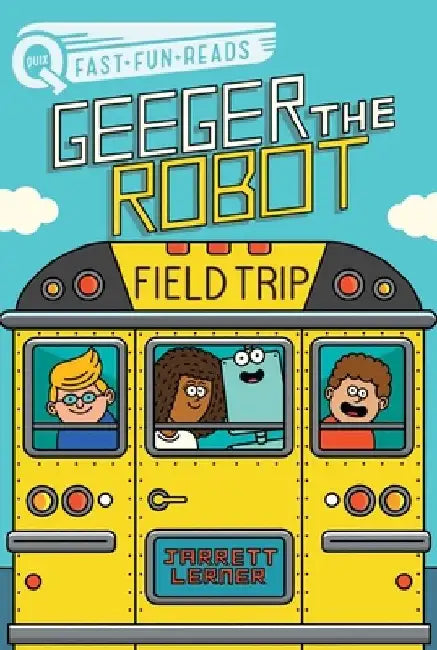 Field Trip: Geeger the Robot by Jarrett Lerner
