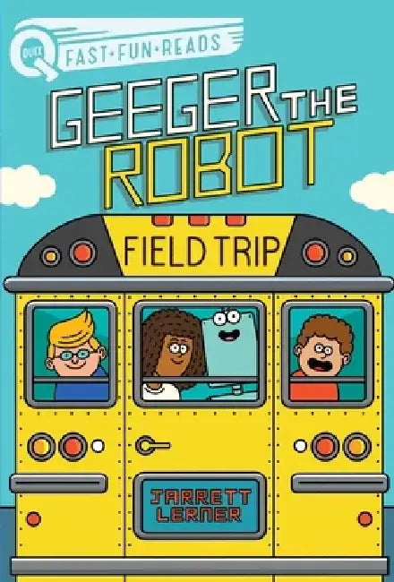 Field Trip: Geeger the Robot by Jarrett Lerner