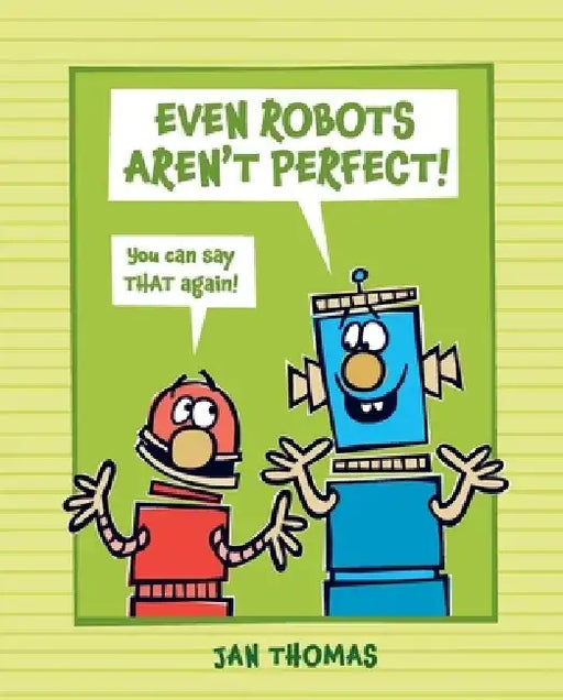 Even Robots Aren't Perfect! by Jan Thomas