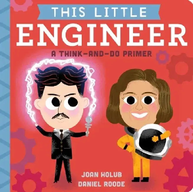 This Little Engineer: A Think-And-Do Primer by Joan Holub
