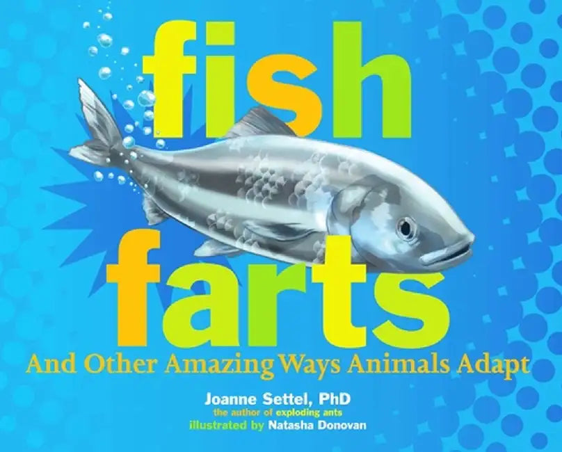 Fish Farts: And Other Amazing Ways Animals Adapt by Joanne Settel