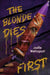 The Blonde Dies First by Joelle Wellington