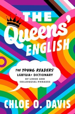 The Queens' English: The Young Readers' Lgbtqia+ Dictionary of Lingo and Colloquial Phrases by Chloe O. Davis