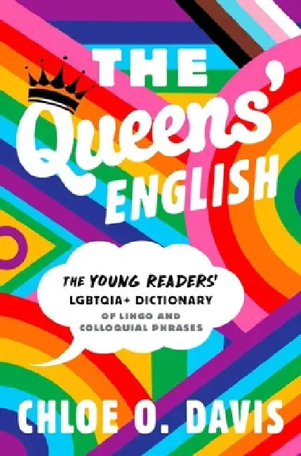 The Queens' English: The Young Readers' Lgbtqia+ Dictionary of Lingo and Colloquial Phrases by Chloe O. Davis