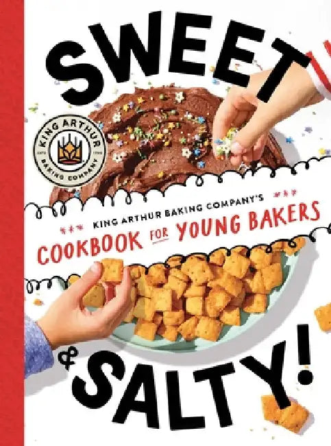 Sweet & Salty!: King Arthur Baking Company's Cookbook for Young Bakers by King Arthur Baking Company