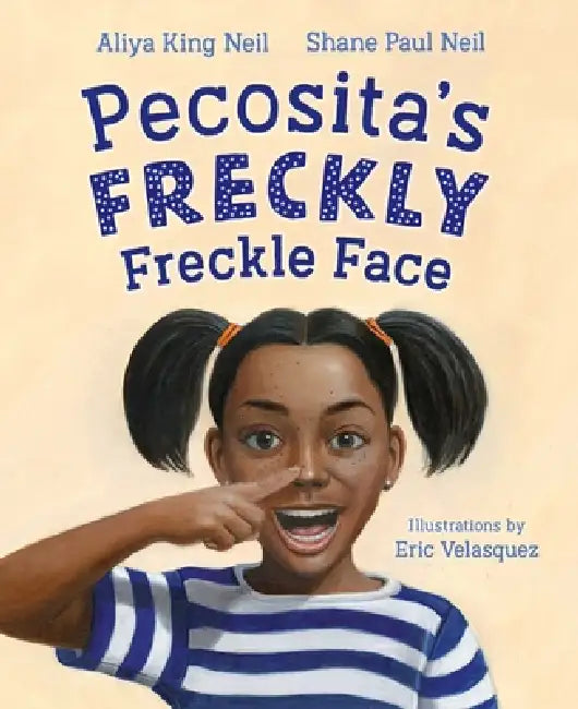 Pecosita's Freckly Freckle Face by Aliya King Neil, Shane Paul Neil, Eric Velasquez