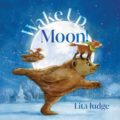 Wake Up, Moon! by Lita Judge