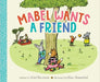 Mabel Wants a Friend by Ariel Bernstein