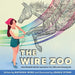 The Wire Zoo: How Elizabeth Berrien Learned to Turn Wire Into Amazing Art by Natasha Wing