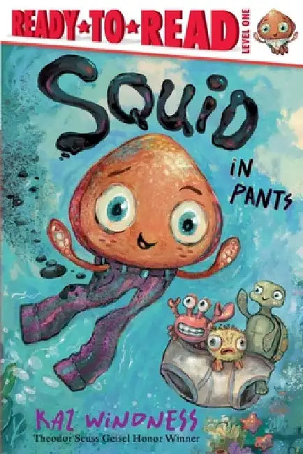 Squid in Pants: Ready-To-Read Level 1 by Kaz Windness