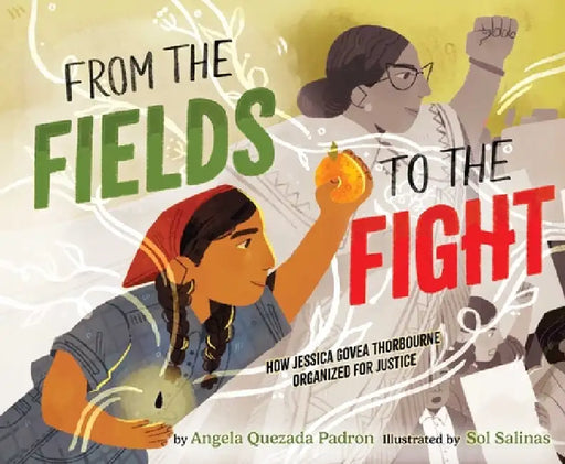 From the Fields to the Fight: How Jessica Govea Thorbourne Organized for Justice by Angela Quezada Padron, Sol Salinas