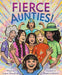 Fierce Aunties! by Laurel Goodluck