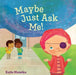 Maybe Just Ask Me! by Katie Mazeika