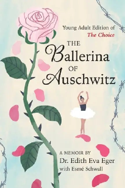 The Ballerina of Auschwitz: Young Adult Edition of the Choice by Edith Eva Eger
