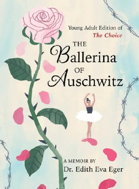 The Ballerina of Auschwitz: Young Adult Edition of the Choice by Edith Eva Eger