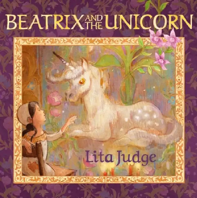 Beatrix and the Unicorn by Lita Judge, Lita Judge