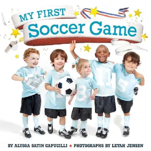 My First Soccer Game by Alyssa Satin Capucilli
