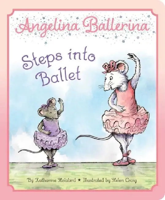 Angelina Ballerina Steps Into Ballet by Katharine Holabird