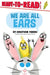 We Are All Ears: Ready-To-Read Level 1 by Jonathan Fenske, Jonathan Fenske
