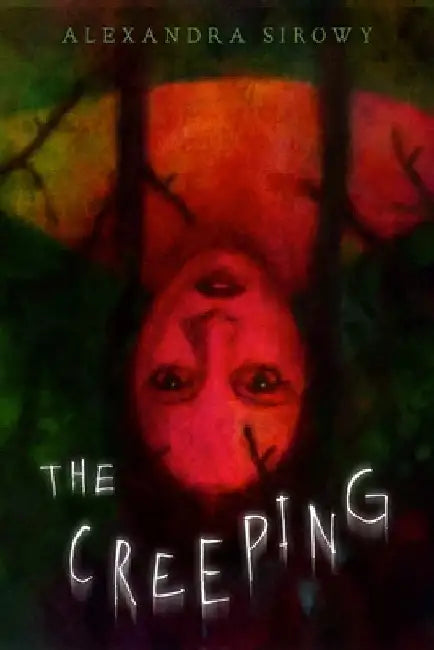 The Creeping by Alexandra Sirowy