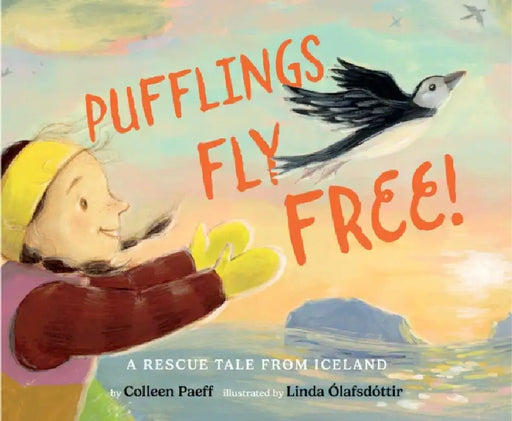 Pufflings Fly Free!: A Rescue Tale from Iceland by Colleen Paeff, Linda Ólafsdóttir