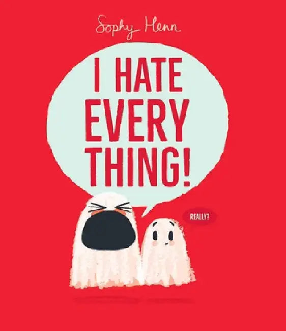 I Hate Everything! by Sophy Henn