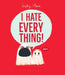 I Hate Everything! by Sophy Henn