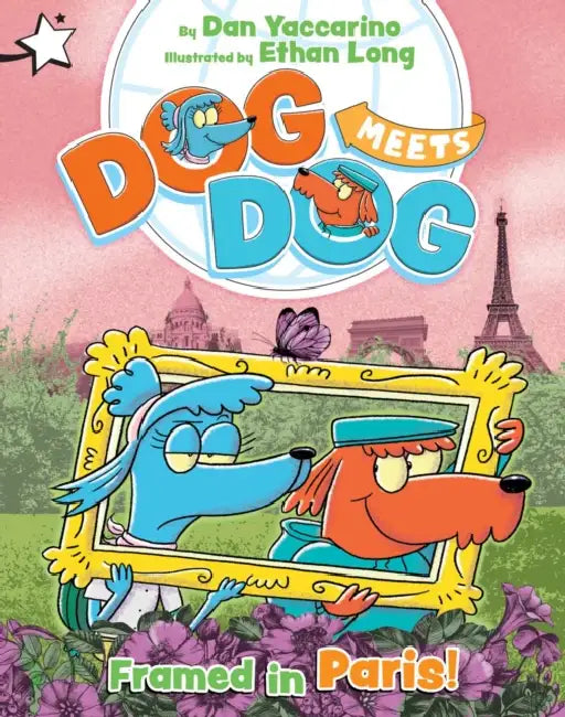Framed in Paris!: A Star Chapter Book by Dan Yaccarino, Ethan Long