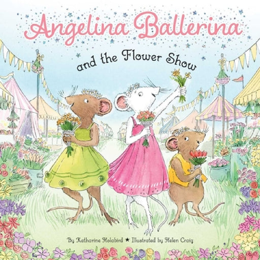 Angelina Ballerina and the Flower Show by Katharine Holabird, Helen Craig