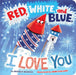 Red, White, and Blue, I Love You by Jeffrey Burton, Josh Cleland
