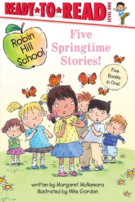 Five Springtime Stories!: Butterfly Garden; First-Grade Bunny; Earth Day; Star of the Class Play; Happy Graduation! by Margaret McNamara, Mike Gordon
