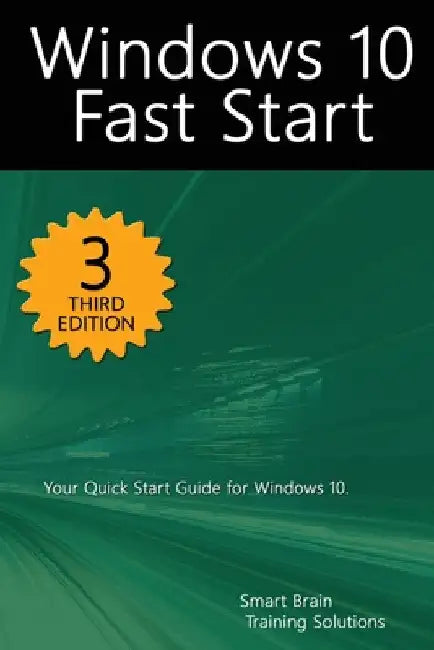 Windows 10 Fast Start, 3rd Edition: A Quick Start Guide to Windows 10 by Smart Brain Training Solutions