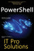 PowerShell, IT Pro Solutions: Professional Reference Edition by William R. Stanek