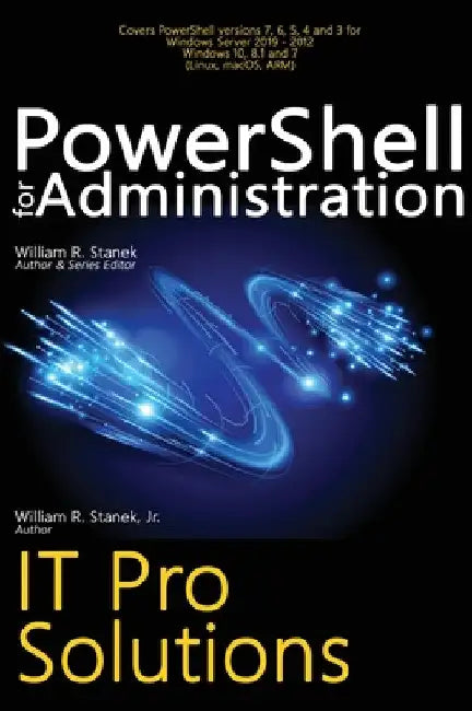 PowerShell for Administration, IT Pro Solutions: Professional Reference Edition by William R. Stanek