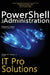 PowerShell for Administration, IT Pro Solutions: Professional Reference Edition by William R. Stanek